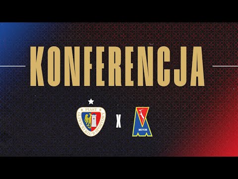 KONFERENCJA PO | PIAST GLIWICE - MOTOR LUBLIN | 15. KOLEJKA PKO BP EKSTRAKLASA